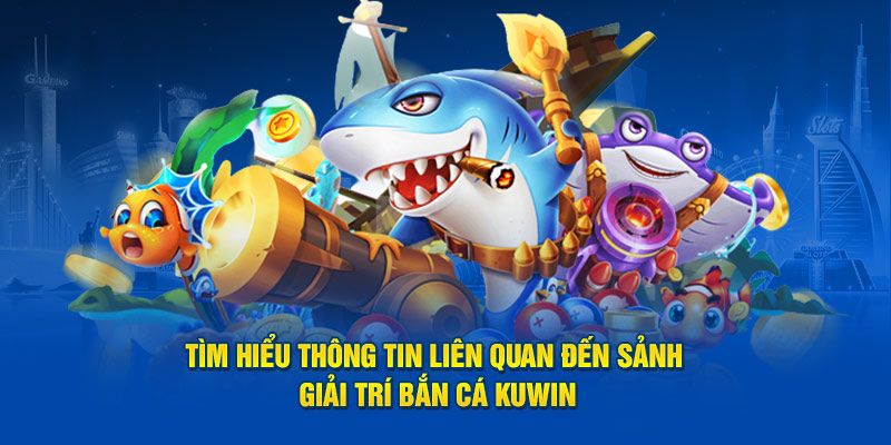 Những điểm làm nên sức hút của Bắn cá Kuwin