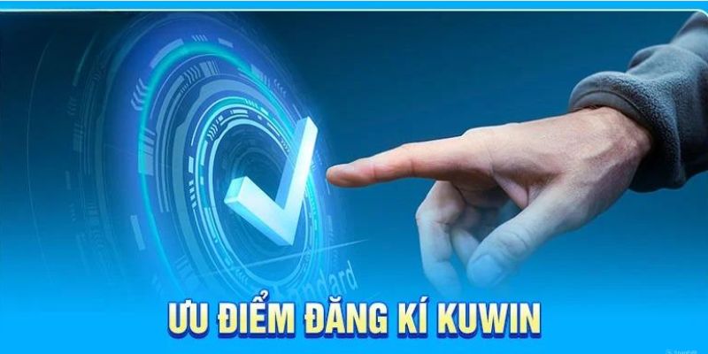 Một số lợi ích nhận được khi tiến hành đăng ký kuwin